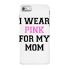 i wear pink for my mom breast cancer iPhone 7 Case