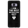 I Am The Best Mother's Day Gift Ever Samsung Galaxy S8 Plus