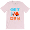 GET DUN T-Shirt