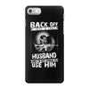 Back Off I Have A Crazy Husband And I am not Afraid To Use Him iPhone 7 Case