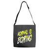normal is boring Adjustable Strap Totes