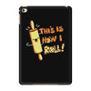 this İs how i roll iPad Mini 4