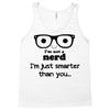 i'm not a nerd i'm just smarter than you Tank Top
