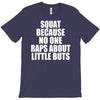squat because no one raps about little butts T-Shirt