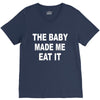 the baby made me eat V-Neck Tee
