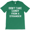 don't take candy from a stranger T-Shirt