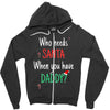 who need santa when you have daddy Zipper Hoodie
