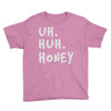 uh huh honey Youth Tee