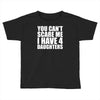 you can't scare me i have four daughters Toddler T-shirt