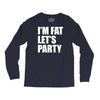 i'm fat let's party Long Sleeve Shirts