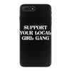 Support Your Local Girl Gang iPhone 7 Plus Case