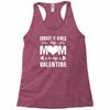 Forget it Girls My Mom Is My Valentine Racerback Tank