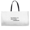 Alcohol Is A Solution Weekender Totes