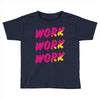 work work Toddler T-shirt