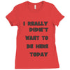 really didn't want to be here today girls Ladies Fitted T-Shirt