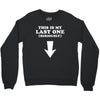 This is My Last One Seriously Crewneck Sweatshirt