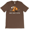 need more coffee T-Shirt