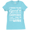 i tried to be good but then campfire was lit and there war wine Ladies Fitted T-Shirt