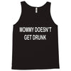 mommy doesn't get drunk Tank Top
