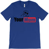 your mum T-Shirt