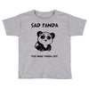 you make me a sad panda Toddler T-shirt