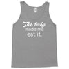 the baby made me Tank Top