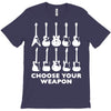 choose your weapon funny T-Shirt