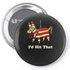 i'd hit that Pin-back button
