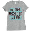 you done messed up a a ron Ladies Fitted T-Shirt