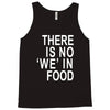 there is no 'we' in food Tank Top