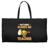 nothing scares me i'm a teacher Weekender Totes