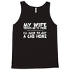 my wife drives me to drink i'll have to get a cab home Tank Top