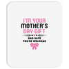 I'm Your Mother's Day Gift Dad Says You're Welcome Baby Girl Mousepad