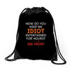how do you keep an idiot entertained for hours see front Drawstring Bags