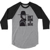 don't drink or drive 3/4 Sleeve Shirt