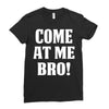 Come At Me Bro Ladies Fitted T-Shirt