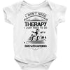 I Don't Need Therapy Just to Do Snowboarding Baby Onesie