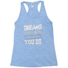 dreams don't work Racerback Tank