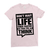 do not wait life goes faster than you think 2 Ladies Fitted T-Shirt
