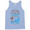 I Don't Need Therapy Need Surfing Tank Top