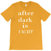 after dark is light T-Shirt