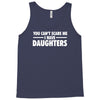 you can't scare me i have daughters Tank Top