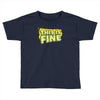 this is fine Toddler T-shirt