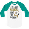 IT'S NOT DRINKING ALONE IF YOUR DOG IS HOME 3/4 Sleeve Shirt