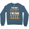 I Am Not Short I Am Fun Size Crewneck Sweatshirt