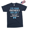 I'm Your Mother's Day Gift Dad Says You're Welcome Baby Boy Exclusive T-shirt