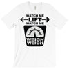 watch me lift watch me weigh weigh T-Shirt
