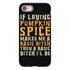 if loving pumpkin spice makes me a basic bitch iPhone 8