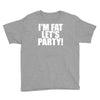 i'm fat lets party funny slogan Youth Tee