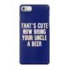 that's cute now bring your uncle a beer iPhone 7 Case